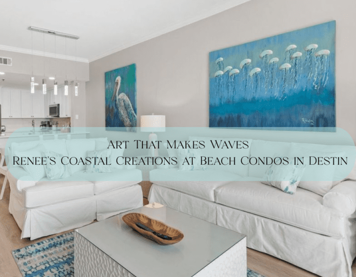 Art That Makes Waves Renees Coastal Creations at Beach Condos in Destin | Beach Condos in Destin #